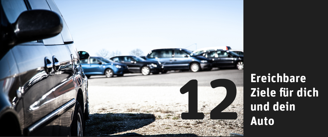 12 erreichbare Ziele für dich und dein Auto
